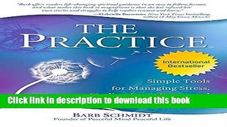 Read Book The Practice: Simple Tools for Managing Stress, Finding Inner Peace, and Uncovering