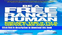 Read Book Be a Free Range Human: Escape the 9-5, Create a Life You Love and Still Pay the Bills