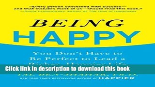 Read Book Being Happy: You Don t Have to Be Perfect to Lead a Richer, Happier Life ebook textbooks