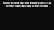 Read Helping Couples Cope with Women's Cancers: An Evidence-Based Approach for Practitioners