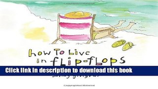 Read Book How to Live in Flip-Flops E-Book Free