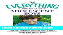Read The Everything  Guide to Raising Adolescent Boys: An essential guide to bringing up happy,