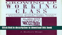 Download Growing Up Working Class: Continuity and Change Among Viennese Youth, 1890-1938  Ebook Free