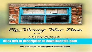 Read Book Re-Versing Your Pain: A Poetry Workbook for Those Living with Chronic Pain (In-Versing