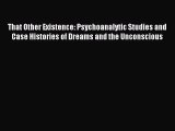 Read That Other Existence: Psychoanalytic Studies and Case Histories of Dreams and the Unconscious
