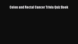 Read Colon and Rectal Cancer Trivia Quiz Book Ebook Free