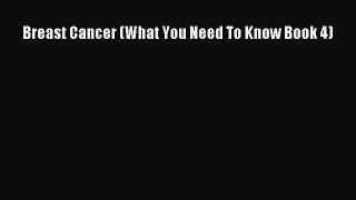 Read Breast Cancer (What You Need To Know Book 4) Ebook Free