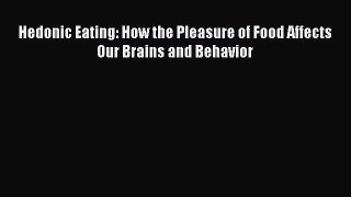 Read Hedonic Eating: How the Pleasure of Food Affects Our Brains and Behavior PDF Full Ebook