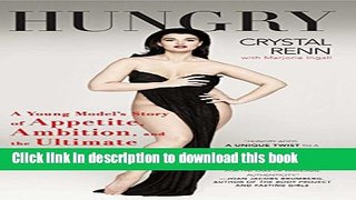 Read Book Hungry: A Young Model s Story of Appetite, Ambition, and the Ultimate Embrace of Curves