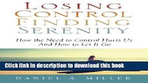 Read Losing Control Finding Serenity: How the Need to Control Hurts Us And How to Let It Go