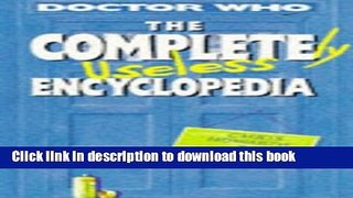 Read Book The Completely Useless Encyclopedia: (Incorporating the Junior Doctor Who Book of Lists)