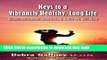 Read Keys to a Vibrantly Healthy, Long Life: Insights and Information on Healing, Health and