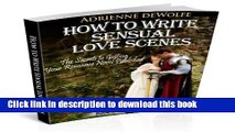 Download How to Write Sensual Love Scenes (The Secrets to Getting Your Romance Novels Published