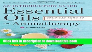 Read Essential Oils   Aromatherapy, An Introductory Guide: More Than 300 Recipes for Health, Home