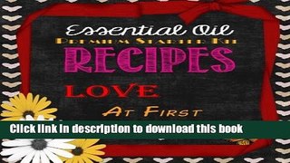 Download Essential Oil Premium Starter Kit Recipes: Love at First Drop  PDF Free