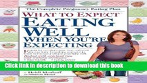 Read What to Expect: Eating Well When You re Expecting  Ebook Online