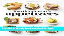Read Martha Stewart s Appetizers: 200 Recipes for Dips, Spreads, Snacks, Small Plates, and Other