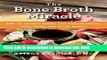 Download The Bone Broth Miracle: How an Ancient Remedy Can Improve Health, Fight Aging, and Boost