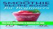 Read Smoothie Recipe Book for Beginners: Essential Smoothies to Get Healthy, Lose Weight, and Feel
