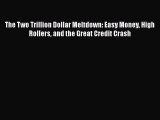 Popular book The Two Trillion Dollar Meltdown: Easy Money High Rollers and the Great Credit