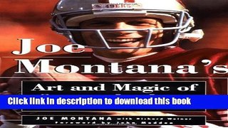 Read Book Joe Montana s Art and Magic of Quarterbacking: The Secrets of the Game from One of the