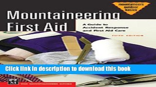 Read Mountaineering First Aid: A Guide to Accident Response and First Aid Care (Mountaineers