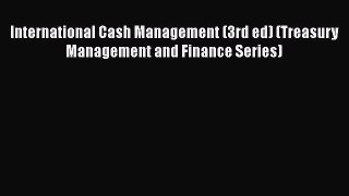 Enjoyed read International Cash Management (3rd ed) (Treasury Management and Finance Series)