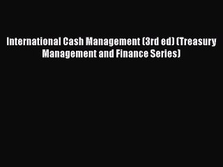 Enjoyed read International Cash Management (3rd ed) (Treasury Management and Finance Series)