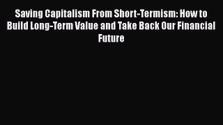 Read hereSaving Capitalism From Short-Termism: How to Build Long-Term Value and Take Back Our