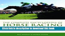 Read Book The Complete Encyclopedia of Horse Racing: The Illustrated Guide to the World of the