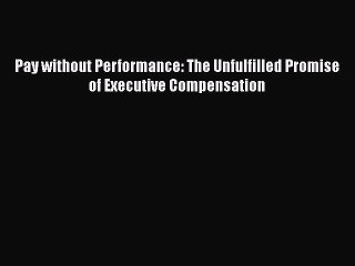 Popular book Pay without Performance: The Unfulfilled Promise of Executive Compensation