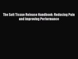 Read The Soft Tissue Release Handbook: Reducing Pain and Improving Performance Ebook Free