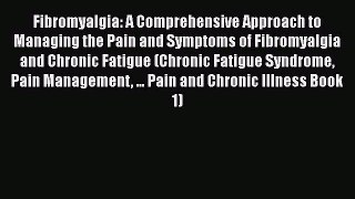 Read Fibromyalgia: A Comprehensive Approach to Managing the Pain and Symptoms of Fibromyalgia