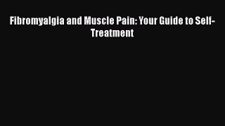 Read Fibromyalgia and Muscle Pain: Your Guide to Self-Treatment Ebook Free