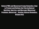 Read Natural PMS and Menstrual Cramp Remedies: How to Prevent and Relieve the Pain by Natural
