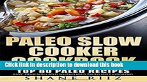 Read Paleo Slow Cooker Cookbook: Top 80 Paleo Recipes - Easy, Delicious and Nutritious Paleo Diet