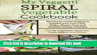 Read My Veggetti Spiral Vegetable Cookbook: Spiralizer Cutter Recipes to Inspire Your Low Carb,