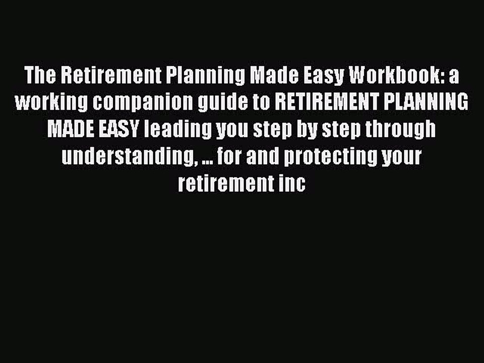 Free Full [PDF] Downlaod  The Retirement Planning Made Easy Workbook: a working companion