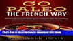 Read Go Paleo the French Way: Busy people s essential Paleo grubs cookbook of 80 lip-smacking,