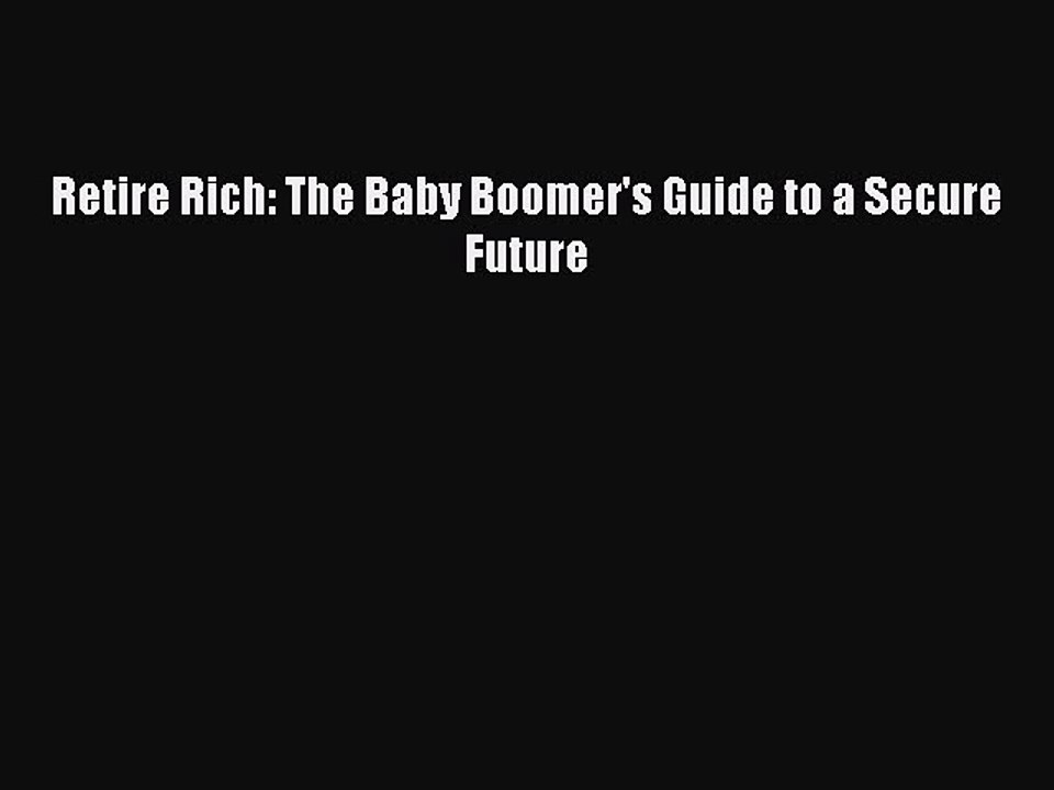 READ book  Retire Rich: The Baby Boomer's Guide to a Secure Future  Full Ebook Online Free