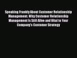 DOWNLOAD FREE E-books  Speaking Frankly About Customer Relationship Management: Why Customer