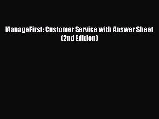 Free Full [PDF] Downlaod  ManageFirst: Customer Service with Answer Sheet (2nd Edition)  Full
