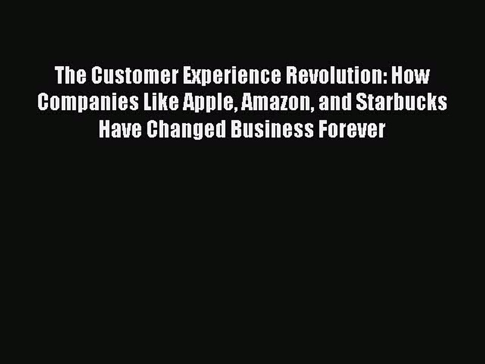 READ book  The Customer Experience Revolution: How Companies Like Apple Amazon and Starbucks