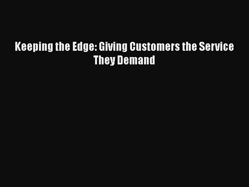 READ book  Keeping the Edge: Giving Customers the Service They Demand  Full Ebook Online Free