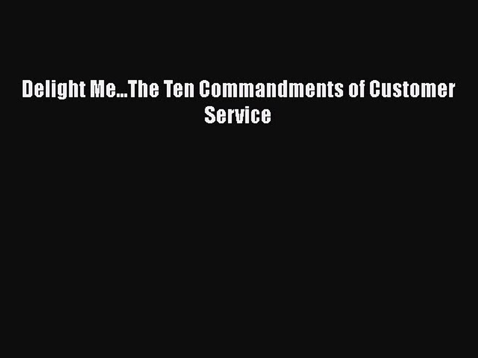 READ book  Delight Me...The Ten Commandments of Customer Service  Full Free
