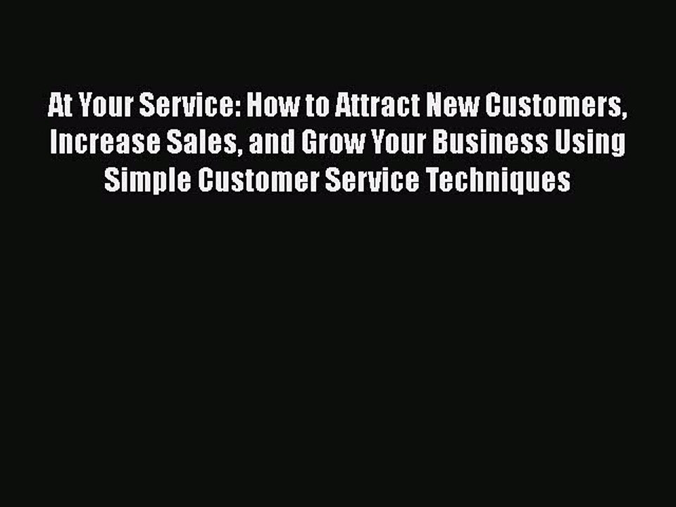 READ book  At Your Service: How to Attract New Customers Increase Sales and Grow Your Business