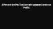 Free Full [PDF] Downlaod  A Piece of the Pie: The Story of Customer Service at Publix  Full
