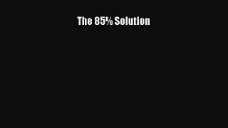 there is The 85% Solution