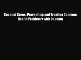 different  Coconut Cures: Preventing and Treating Common Health Problems with Coconut