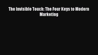 READ book  The Invisible Touch: The Four Keys to Modern Marketing  Full E-Book